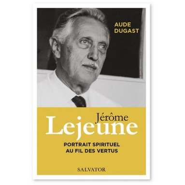 Aude Dugast - Jérôme Lejeune portrait spirituel