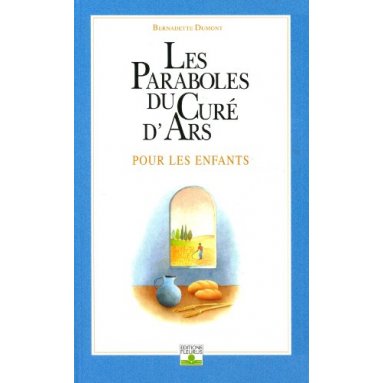 Bernadette Dumont - Les Paraboles du Curé d'Ars pour les enfants