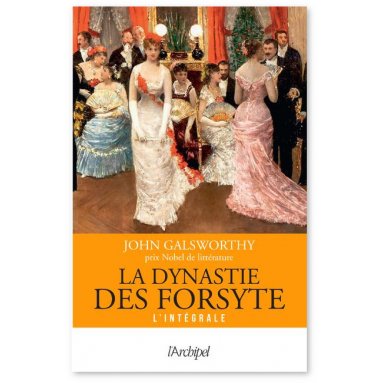 John Galsworthy - La dynastie des Forsyte - L'intégrale