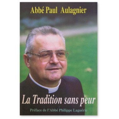Abbé Paul Aulagnier - La Tradition sans peur