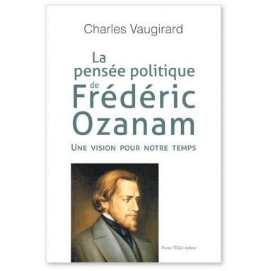 Charles Vaugirard - La pensée politique de Frédéric Ozanam