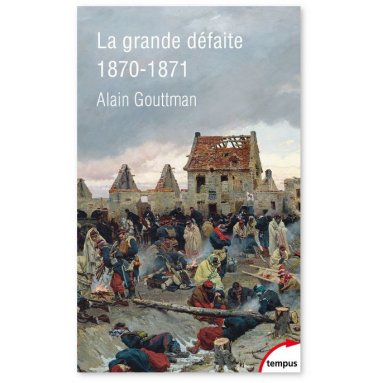 Alain Gouttman - La grande défaite 1870-1871