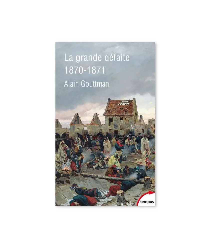 Alain Gouttman - La grande défaite 1870-1871