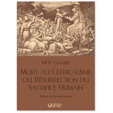 Mgr Jean-Joseph Gaume - Mort au cléricalisme ou résurrection du sacrifice humain
