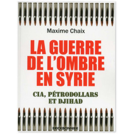Maxime Chaix - La guerre de l'ombre en Syrie
