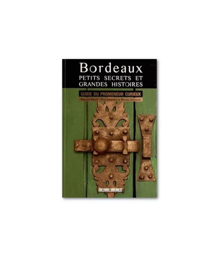 Philippe Prévôt - Bordeaux petits secrets et grandes histoires