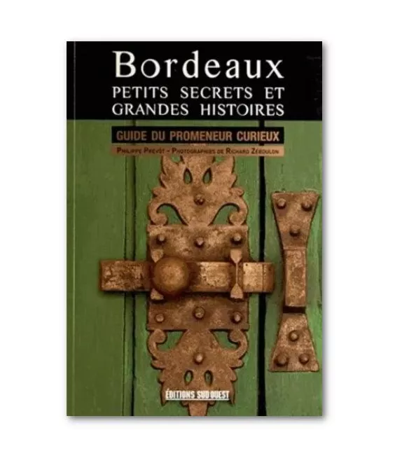 Philippe Prévôt - Bordeaux petits secrets et grandes histoires
