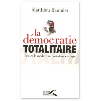 Matthieu Baumier - La démocratie totalitaire