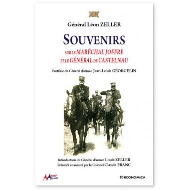 Gal Léon Zeller - Souvenirs sur le maréchal Joffre et le général de Castelnau