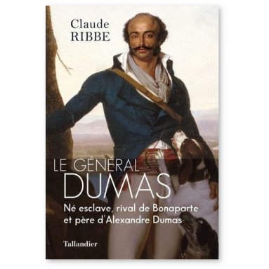 Claude Ribbe - Le Général Dumas