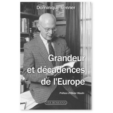 Dominique Venner - Grandeur et décadences de l'Europe