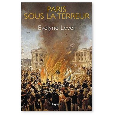 Evelyne Lever - Paris sous la Terreur