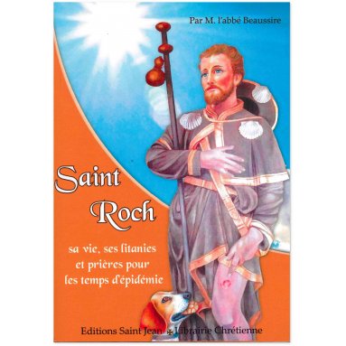 Abbé Beaussire - Saint Roch - Sa vie, ses litanies et prières pour les temps d'épidémie