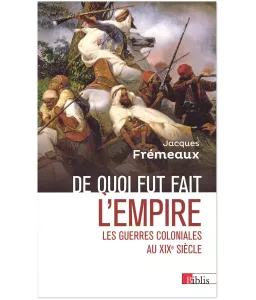 Jacques Frémeaux  - De quoi fut fait l'Empire