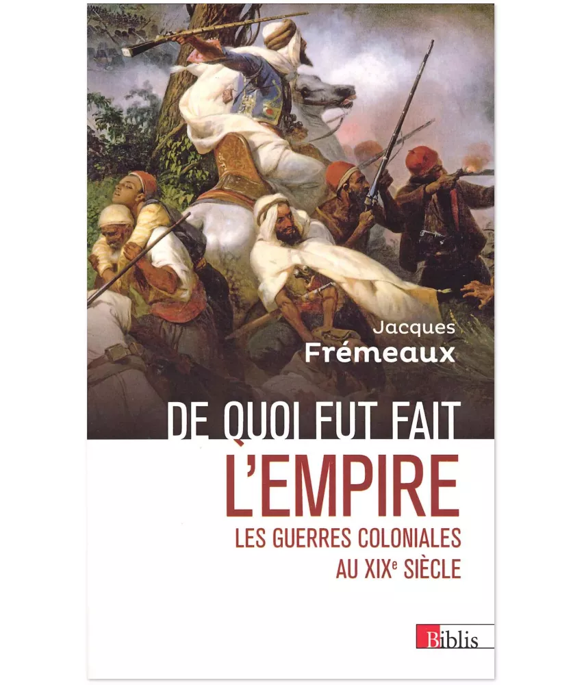 Jacques Frémeaux  - De quoi fut fait l'Empire