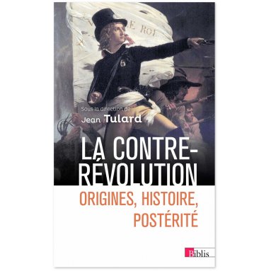 Jean Tulard - La Contre-Révolution - Origines, histoire, postérité
