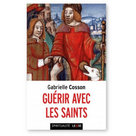 Gabrielle Cosson - Guérir avec les saints
