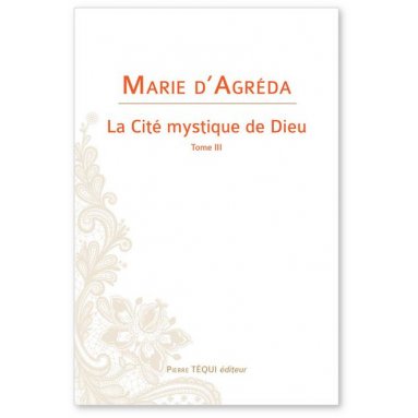 Marie d'Agréda - La Cité mystique de Dieu - Tome 3