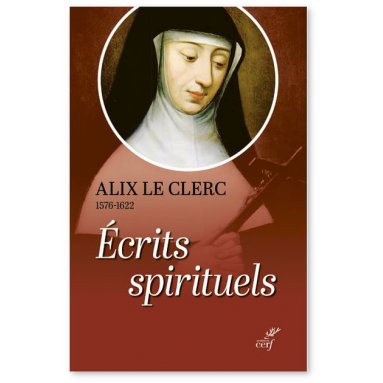 Alix Le Clerc - Ecrits spirituels - Témoignages et débuts de la Congrégation Notre-Dame