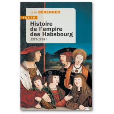 Jean Bérenger - Histoire de l'empire des Habsbourg 1273-1665