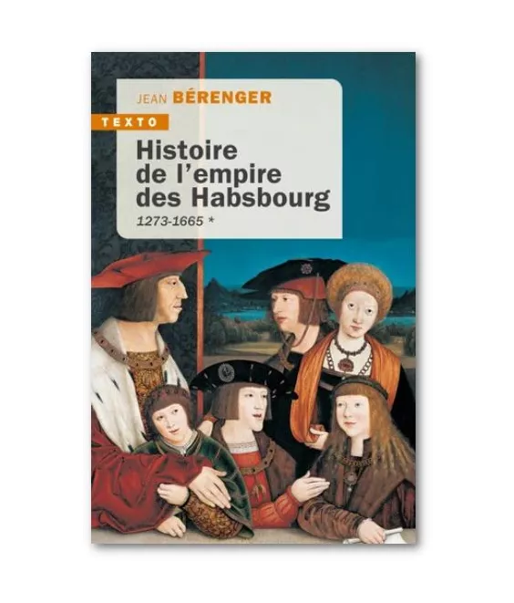Jean Bérenger - Histoire de l'empire des Habsbourg 1273-1665
