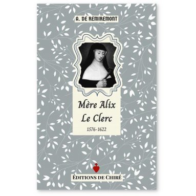 A.  de Remiremont - Mère Alix Le Clerc 1576-1622