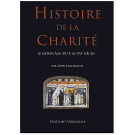 Léon Lallemand - Histoire de la Charité - Le Moyen Age du X° au XVI° siècle