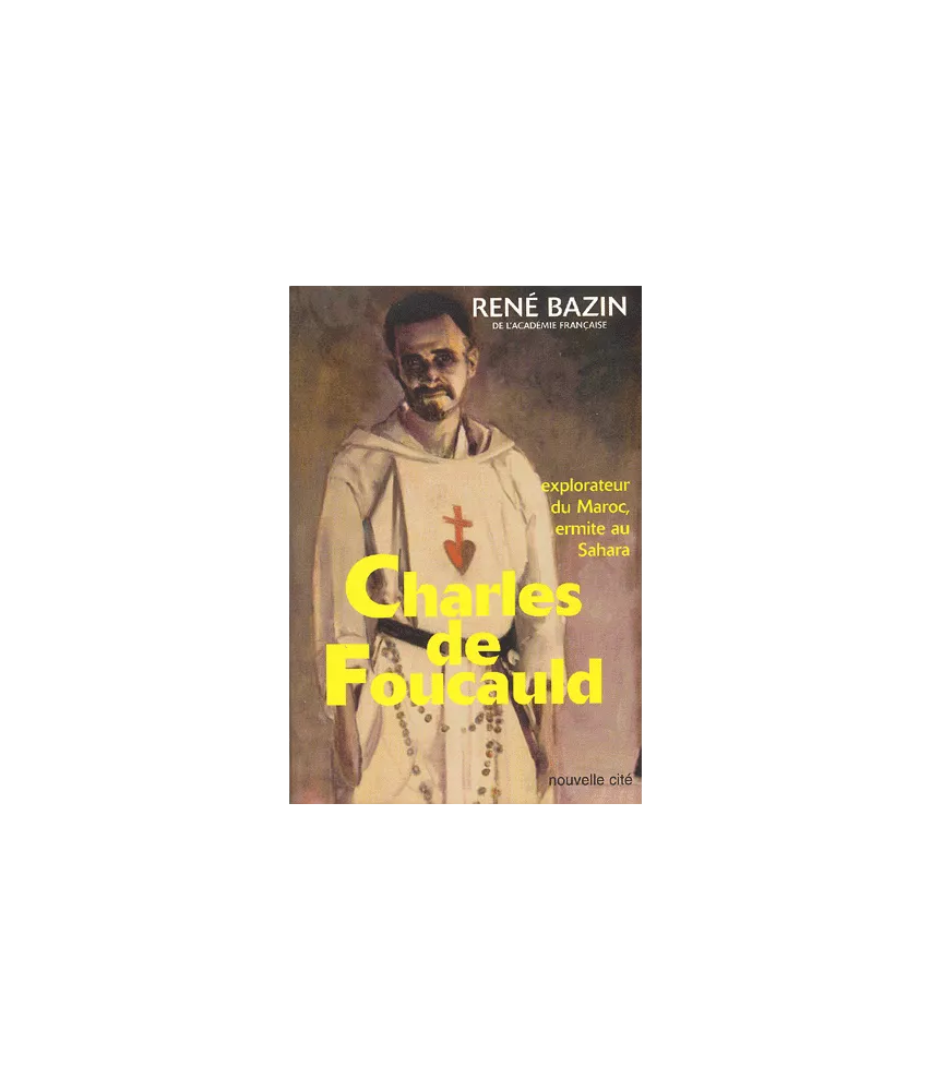 Charles de Foucauld - Explorateur du Maroc, ermite au Sahara