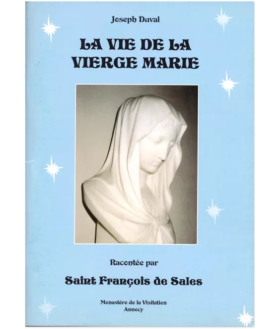 Joseph Duval - La vie de la Vierge Marie racontée par saint François de Sales