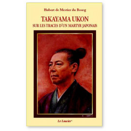 Hubert de Mestier du Bourg - Takayama Ukon - Sur les traces d'un martyr japonais
