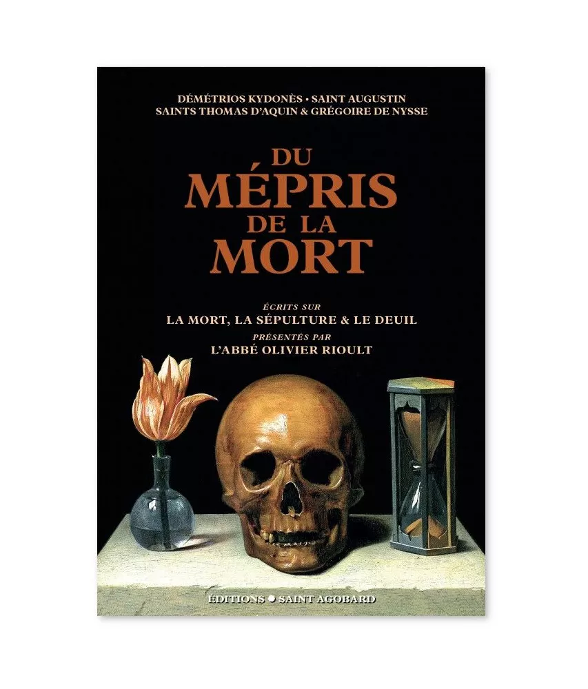 Abbé Olivier Rioult - Du mépris de la mort - Ecrits sur la mort, la sépulture, le deuil