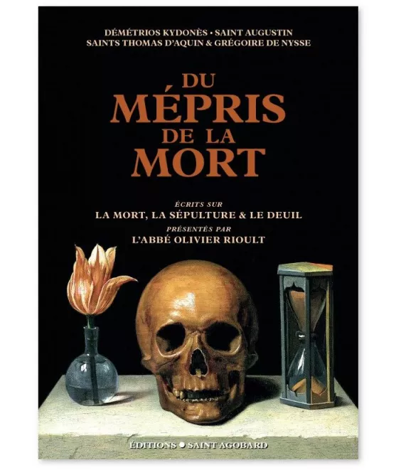 Abbé Olivier Rioult - Du mépris de la mort - Ecrits sur la mort, la sépulture, le deuil