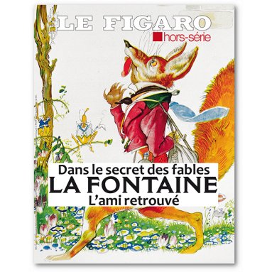 Collectif du Figaro - Dans le secret des Fables, La Fontaine, l'ami retrouvé