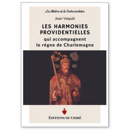 Jean Vaquié - Les harmonies providentielles qui accompagnent le règne de Charlemagne