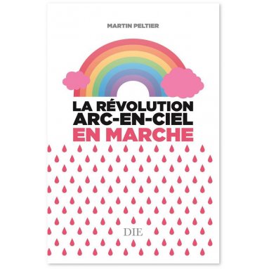 Martin Peltier - La Révolution Arc-En-Ciel en marche