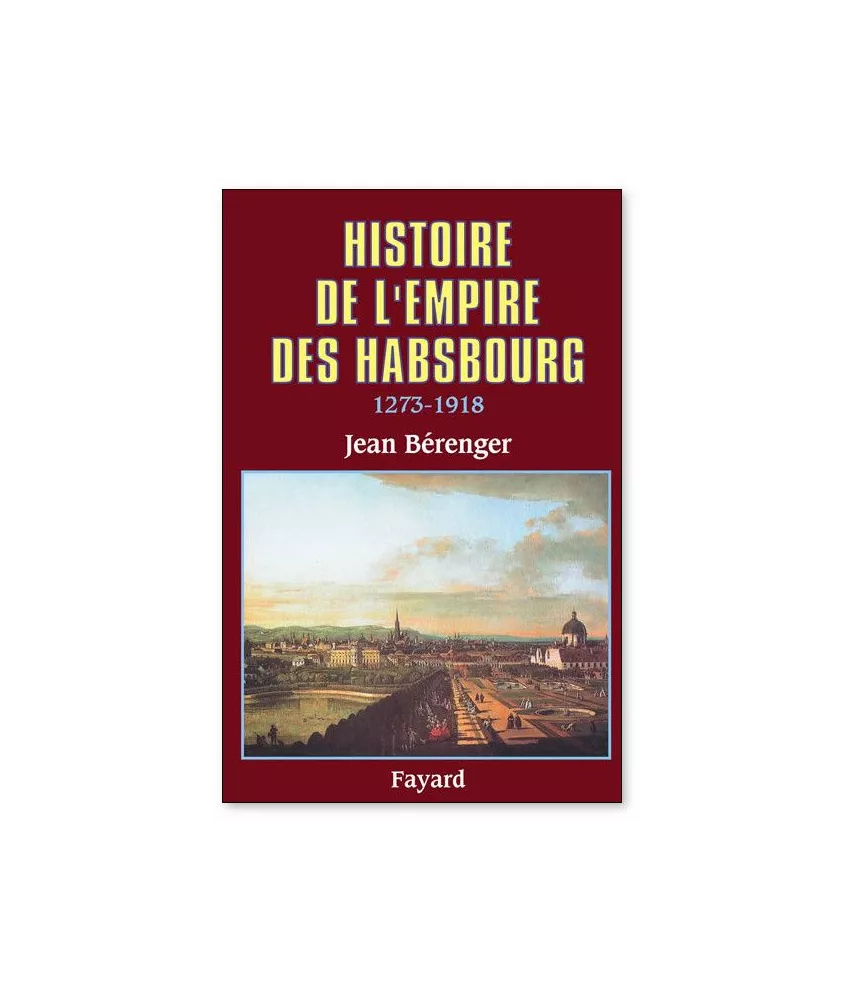 Jean Bérenger - Histoire de l'Empire des Habsbourg