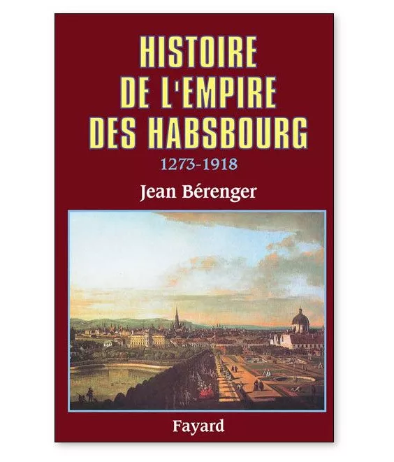 Jean Bérenger - Histoire de l'Empire des Habsbourg