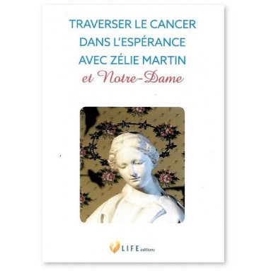 Guillaume d'Alançon - Traverser le cancer dans l'espérance avec Zélie Martin et Notre Dame