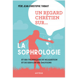 Père Jean-Christophe Thibaut - Un regard chrétien sur la sophrologie