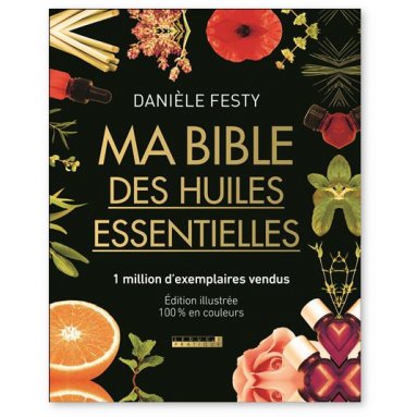 Danièle Festy - Ma Bible des Huiles essentielles