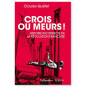 Claude Quétel - Crois ou meurs ! - Histoire incorrecte de la Révolution française