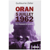 Oran 5 juillet 1962 - Un massacre oublié