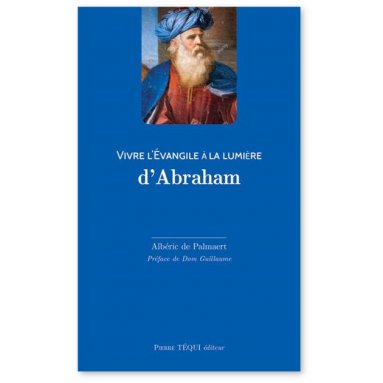 Albéric de Palmaert - Vivre l'Evangile à la lumière d'Abraham