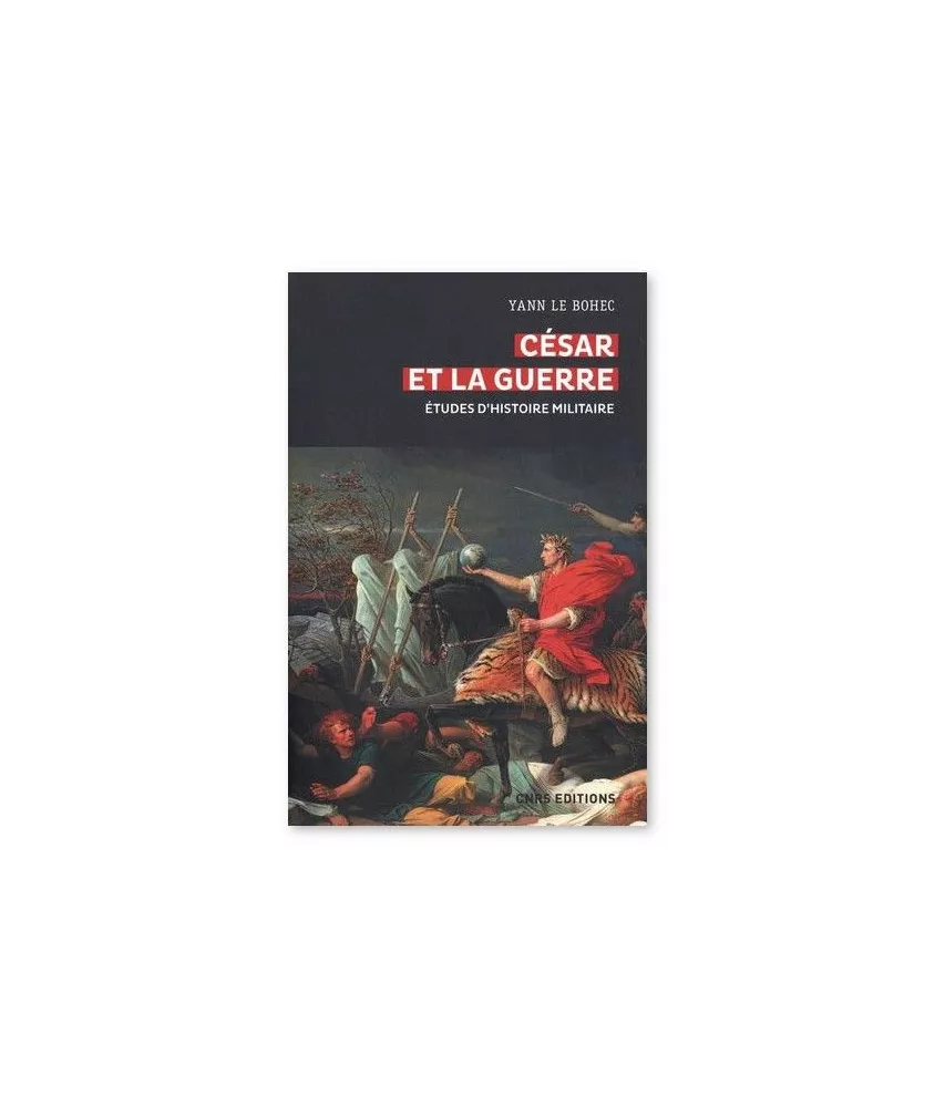 Yann Le Bohec - César et la guerre