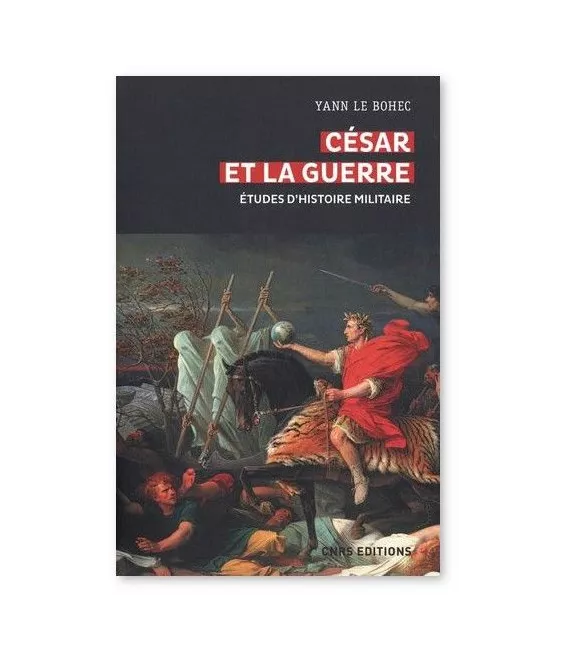 Yann Le Bohec - César et la guerre