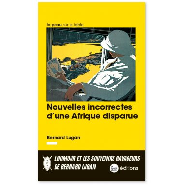 Bernard Lugan - Nouvelles incorrectes d'une Afrique perdue