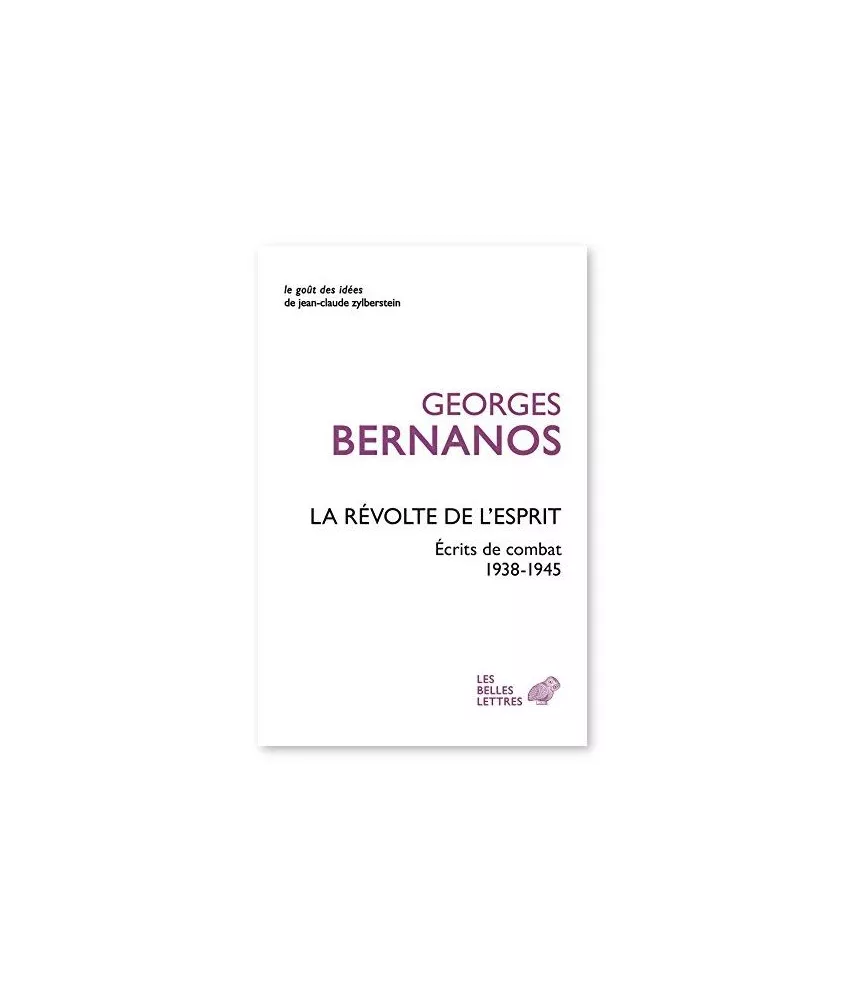 Georges Bernanos - La révolte de l'esprit - Ecrits de combat 1938-1945