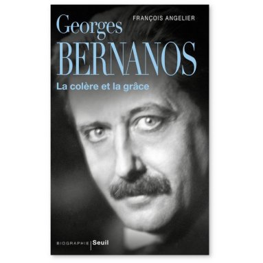 François Angelier - Georges Bernanos - La colère et la grâce