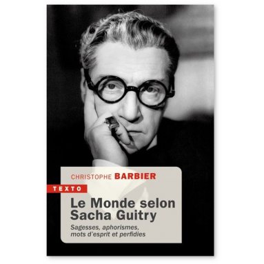 Christophe Barbier - Le Monde selon Sacha Guitry