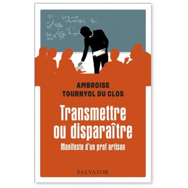 Ambroise Tournyol du CLos - Transmettre ou disparaître